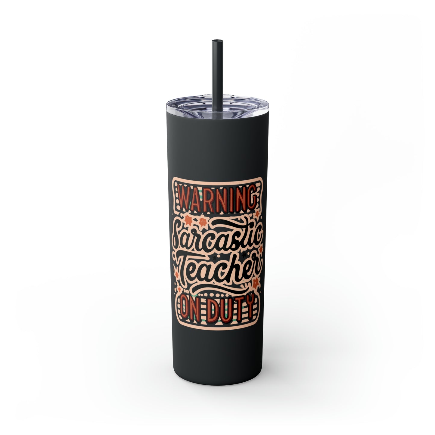 Teacher Skinny Tumbler with Straw - "Warning: Sarcastic Teacher on Duty"