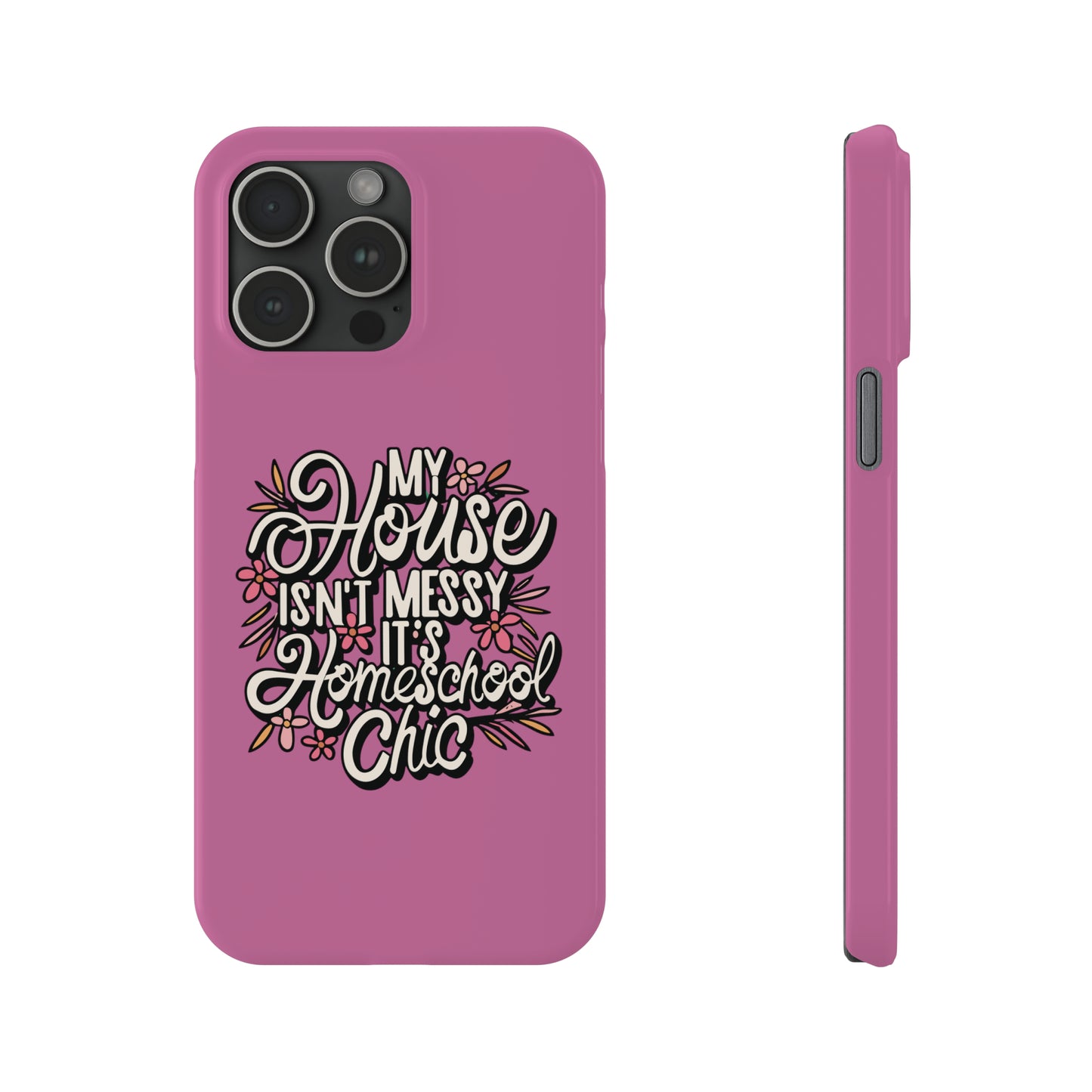 Homeschool Mom Slim Phone Case - "My House Isn't Messy It's Homeschool Chic"
