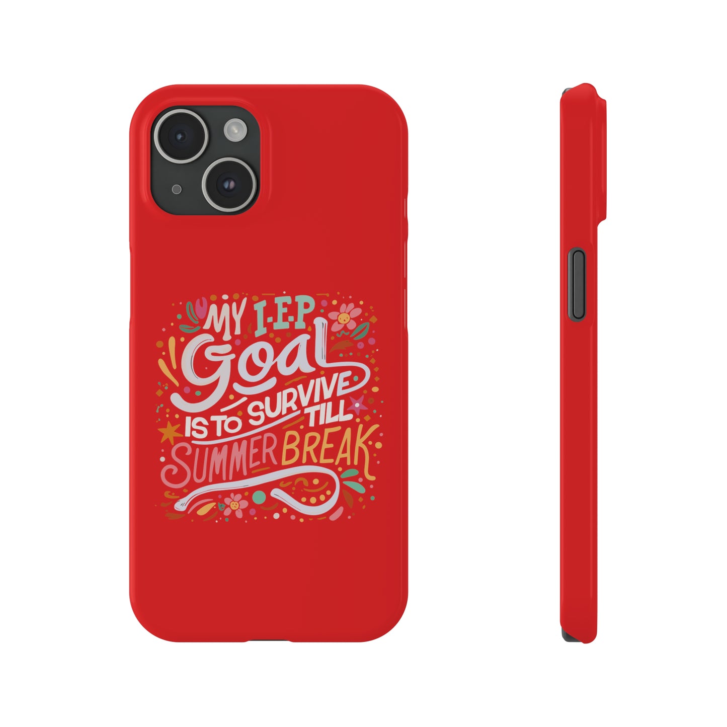 Special Ed Teacher Slim Phone Case - "My IEP Goal is to Survive Till Summer Break"