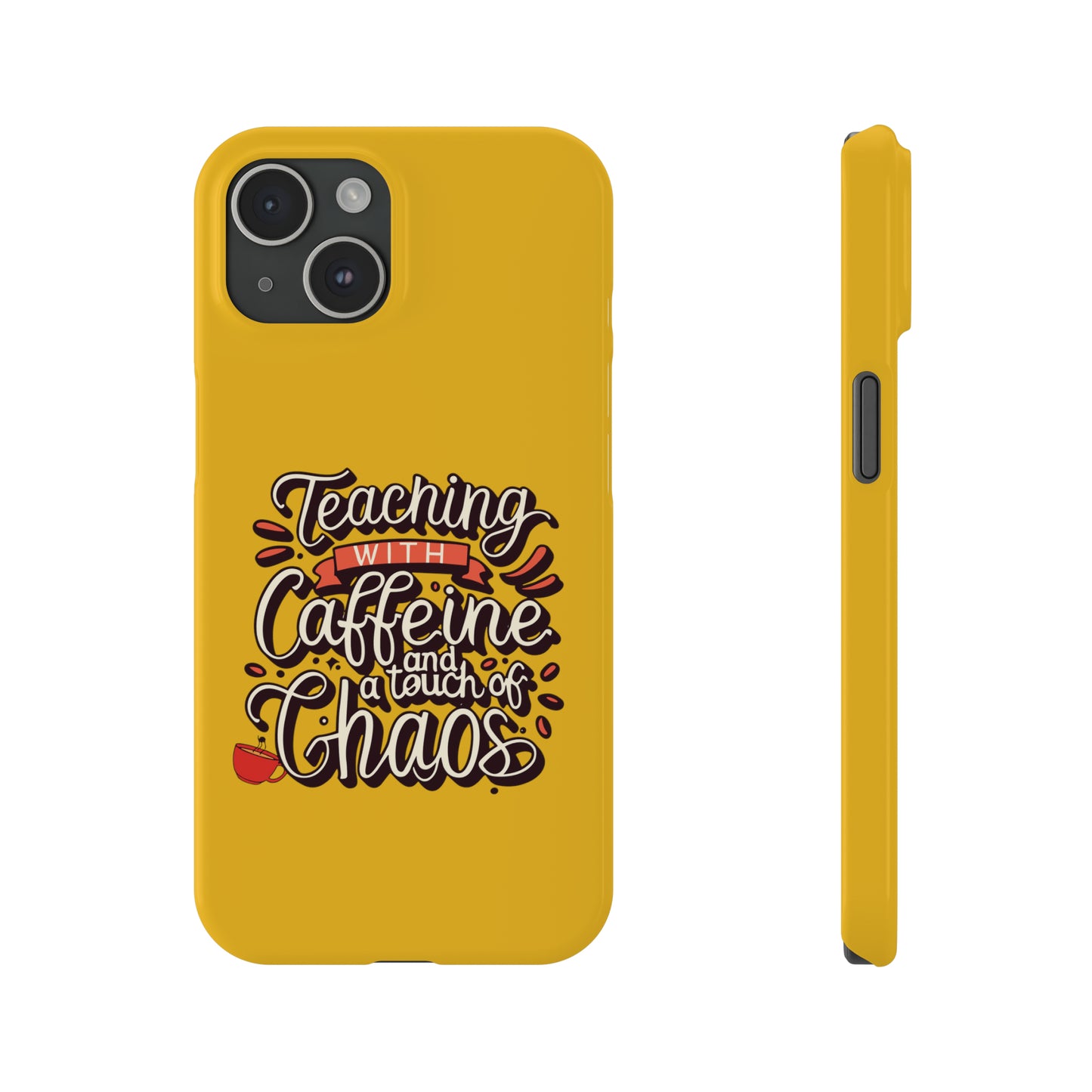 Teacher Slim Phone Case - "Teaching with Caffeine and a Touch of Chaos"