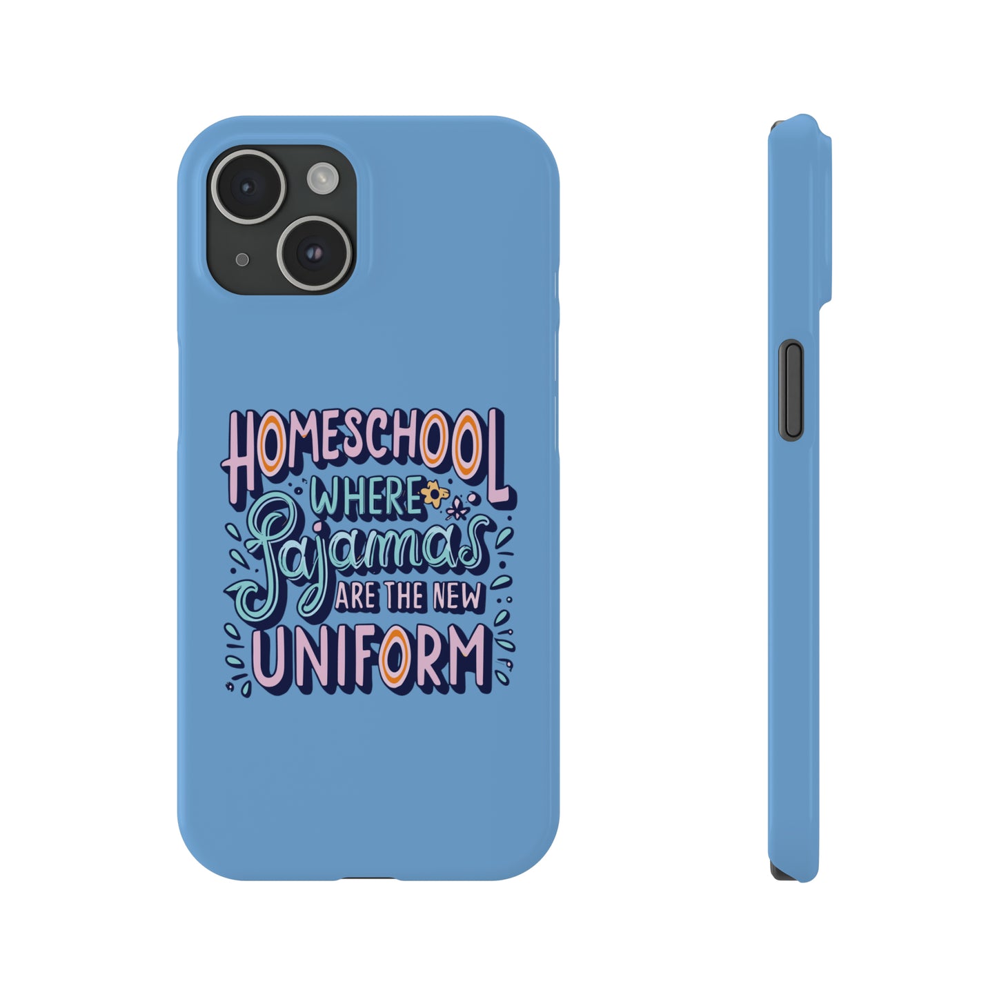 Homeschool Mom Slim Phone Case - "Homeschool Where Pajamas are the New Uniform"