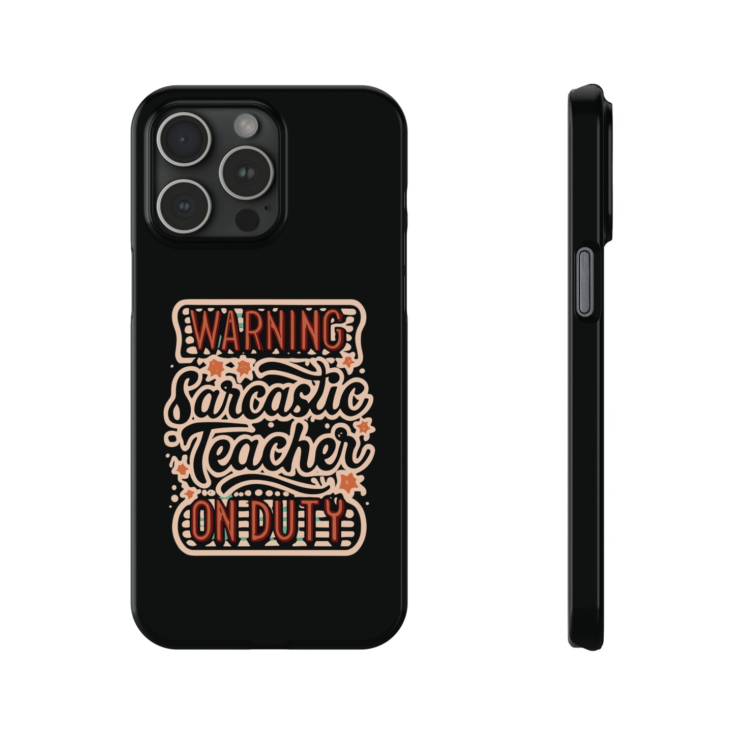 Teacher Slim Phone Case - "Warning: Sarcastic Teacher on Duty"