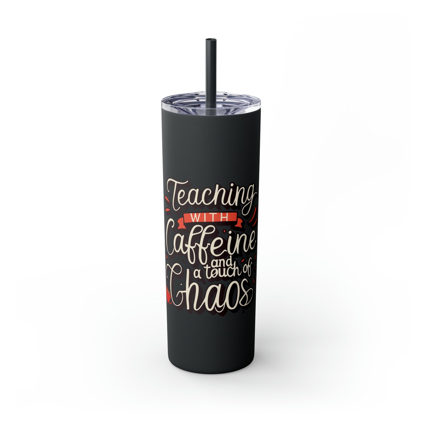 Teacher Skinny Tumbler with Straw - "Teaching with Caffeine and a Touch of Chaos"
