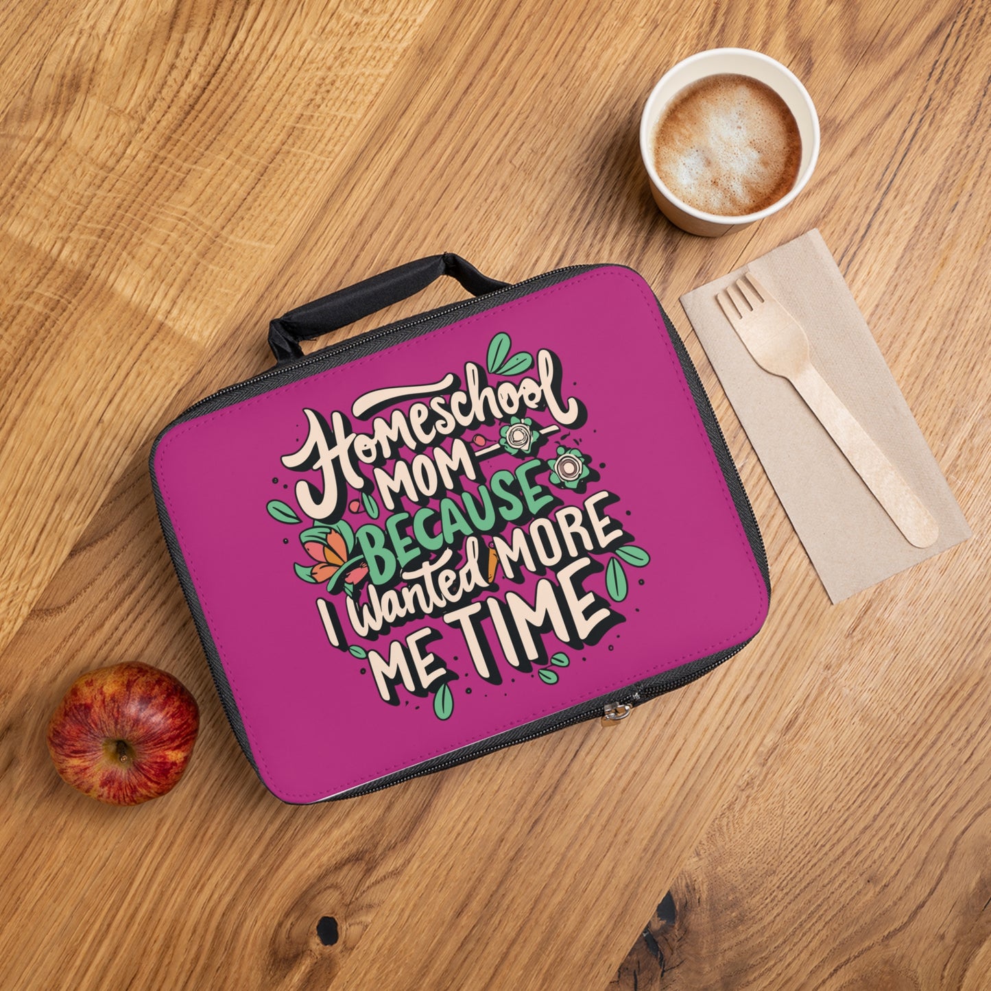 Homeschool Mom Lunch Bag - "Homeschool Mom Because I Wanted More Me Time"