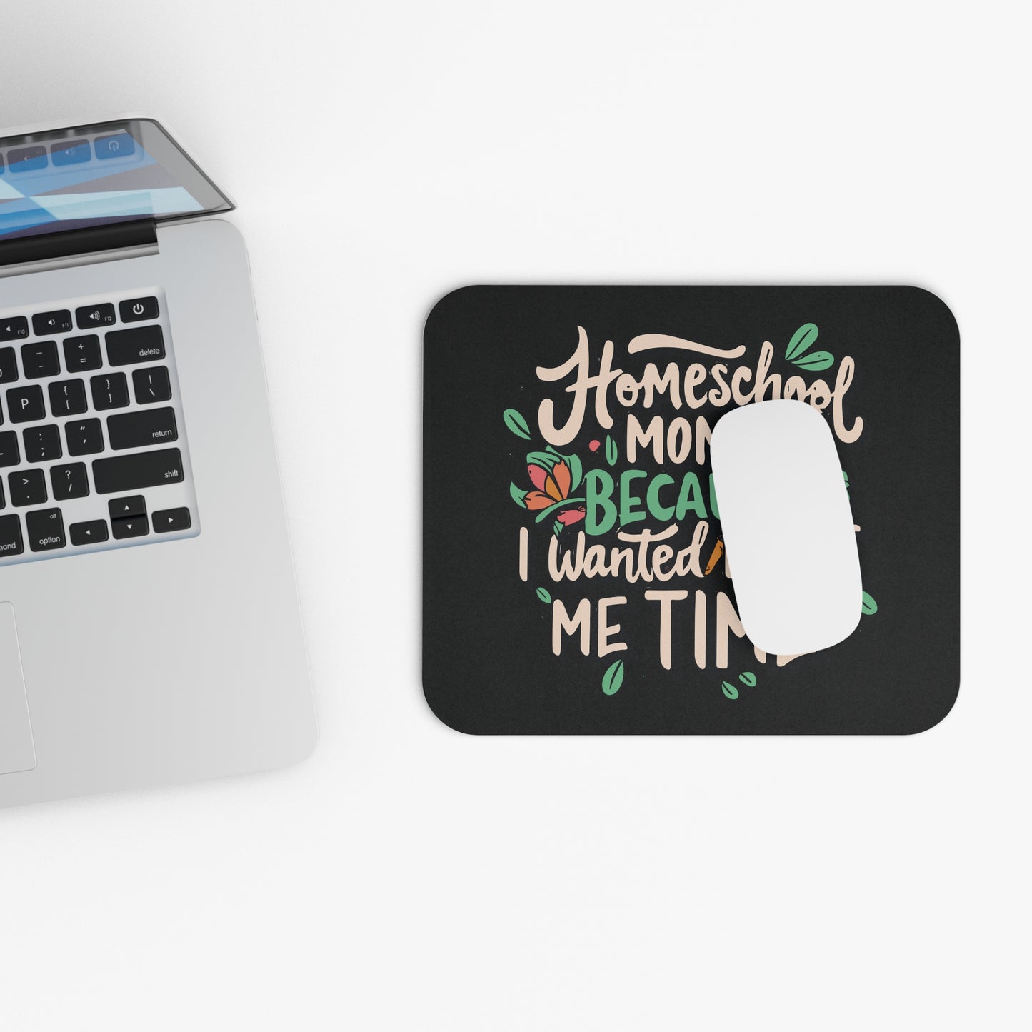 Homeschool Mom Mouse Pad - "Homeschool Mom Because I Wanted More Me Time"