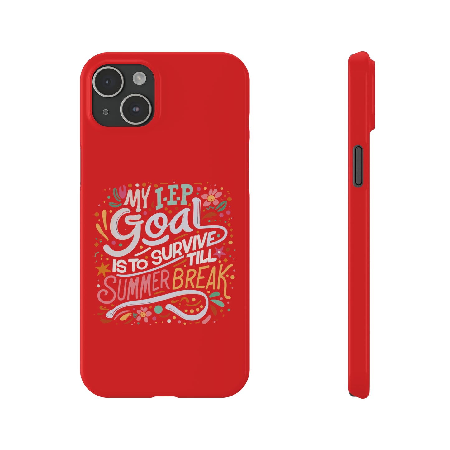 Special Ed Teacher Slim Phone Case - "My IEP Goal is to Survive Till Summer Break"