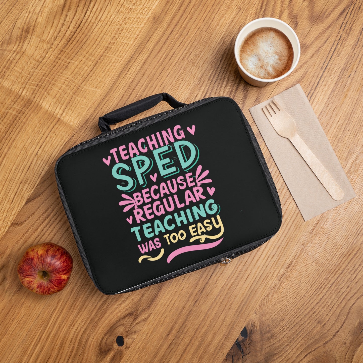 Special Ed Teacher Lunch Bag - "Teaching SPED Because Regular Teaching Was Too Easy"