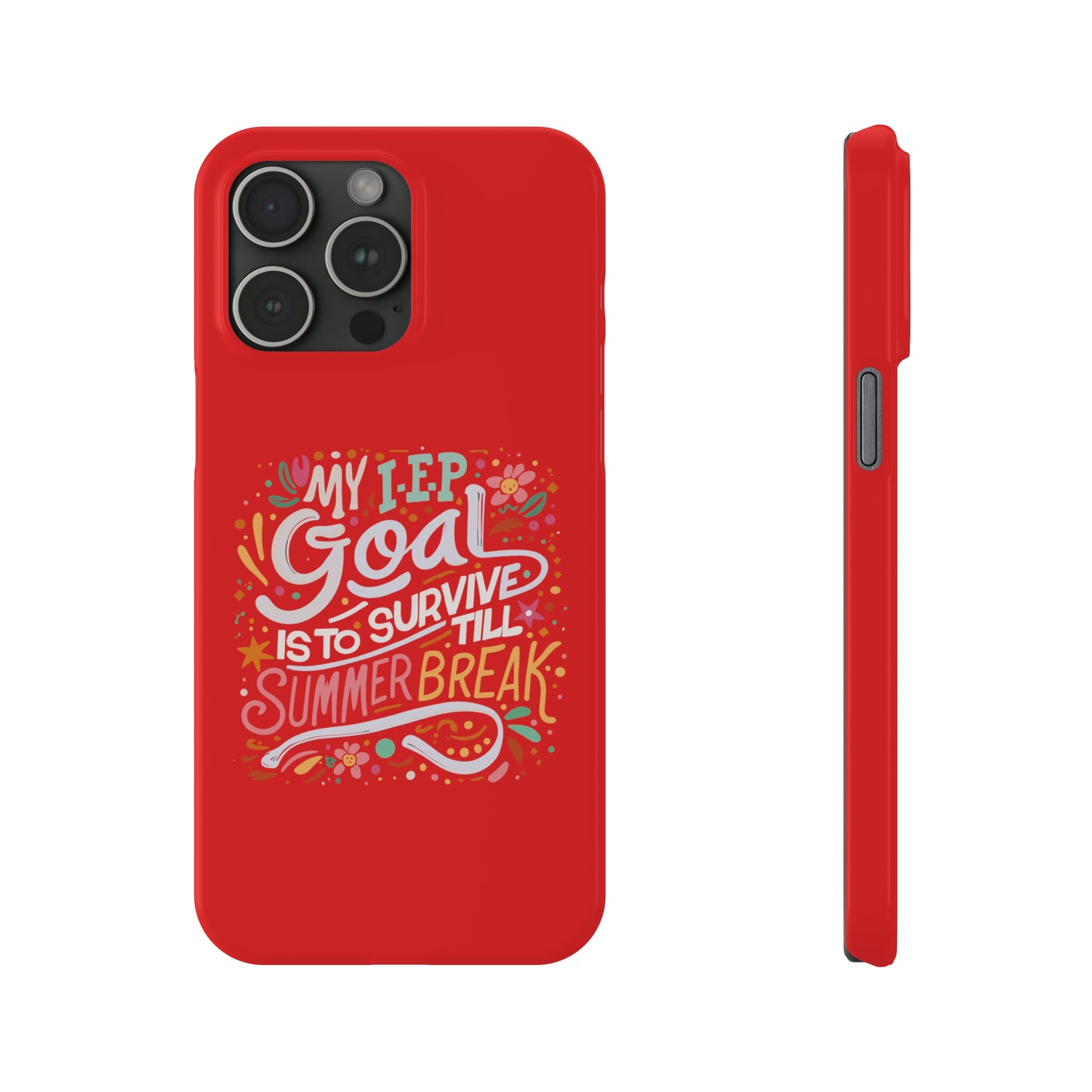 Special Ed Teacher Slim Phone Case - "My IEP Goal is to Survive Till Summer Break"