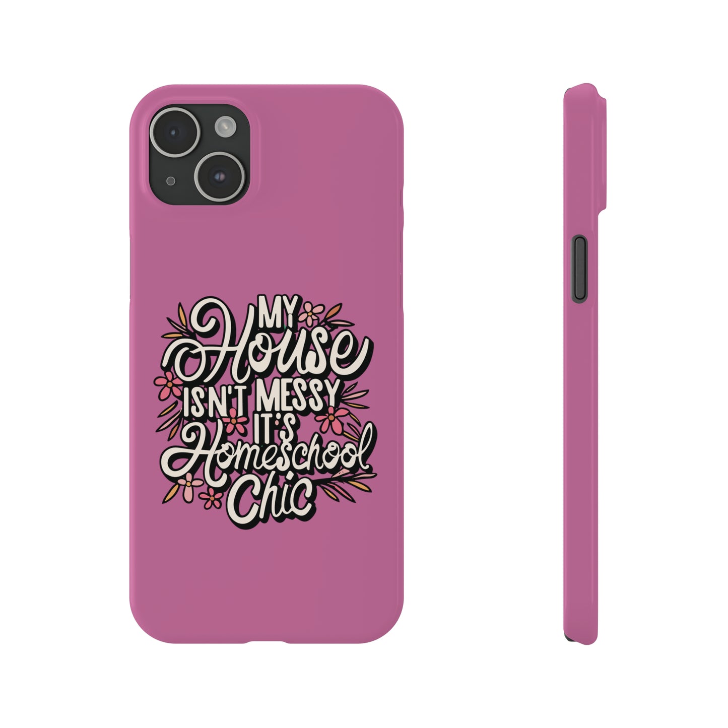 Homeschool Mom Slim Phone Case - "My House Isn't Messy It's Homeschool Chic"