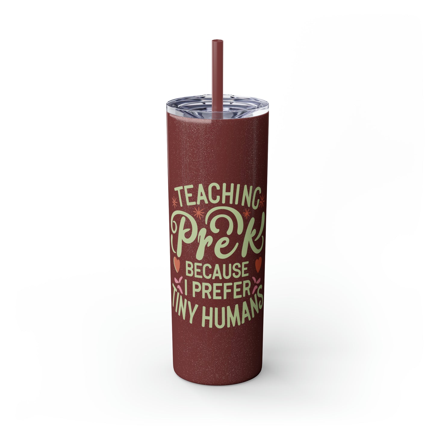PreK Teacher Skinny Tumbler with Straw - "Teaching PreK Because I Prefer Tiny Humans"