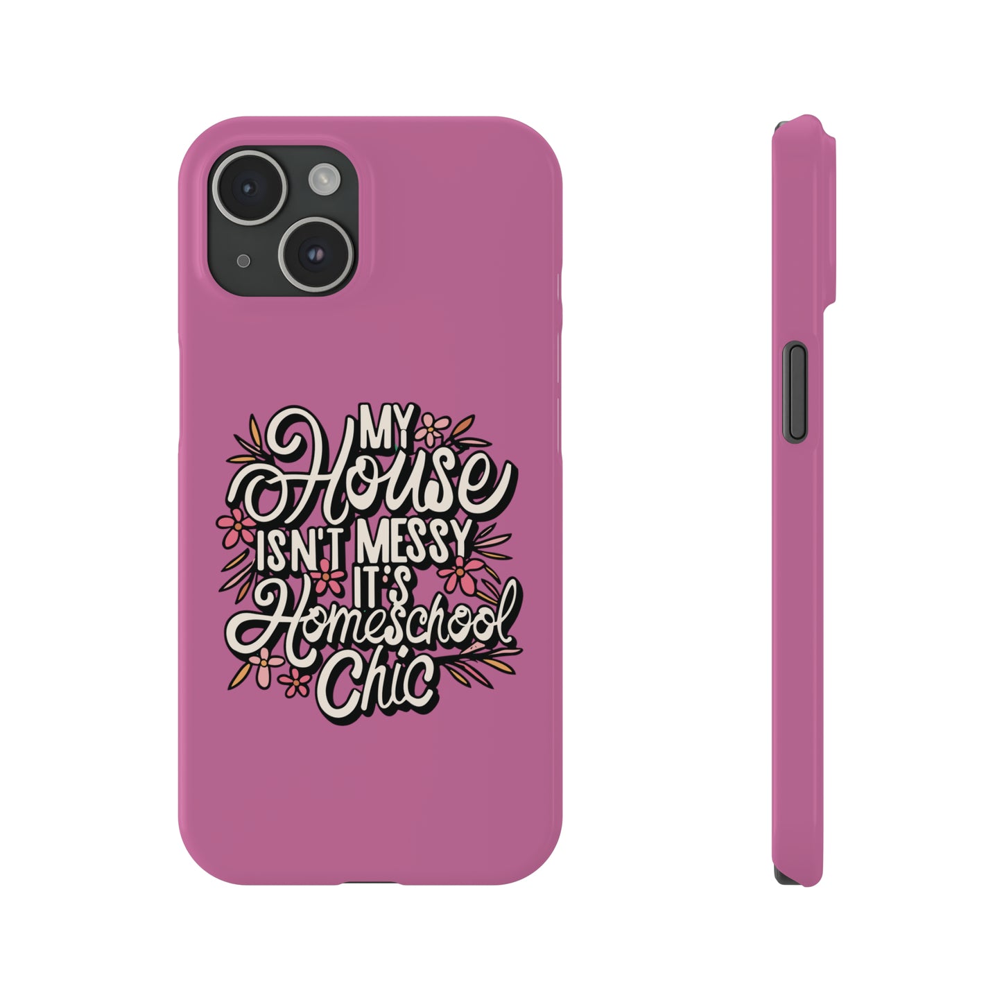 Homeschool Mom Slim Phone Case - "My House Isn't Messy It's Homeschool Chic"