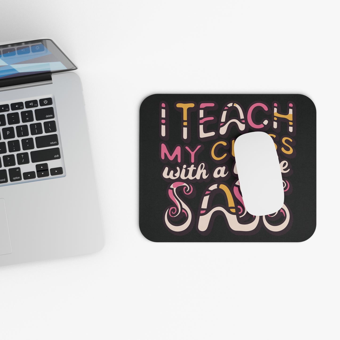 Teacher Mouse Pad - "I Teach My Class With a Little Sass"