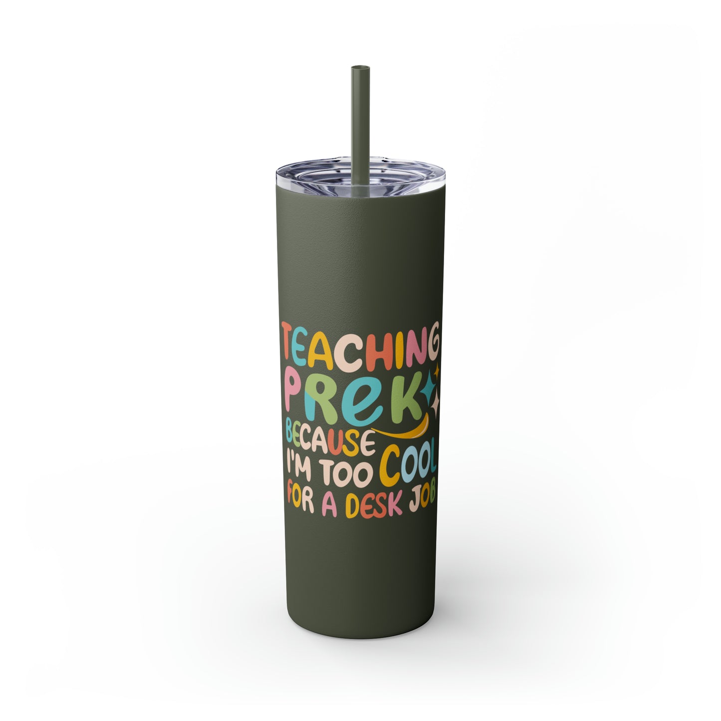 PreK Teacher Skinny Tumbler with Straw - "Teaching PreK Because I'm Too Cool for a Desk Job"