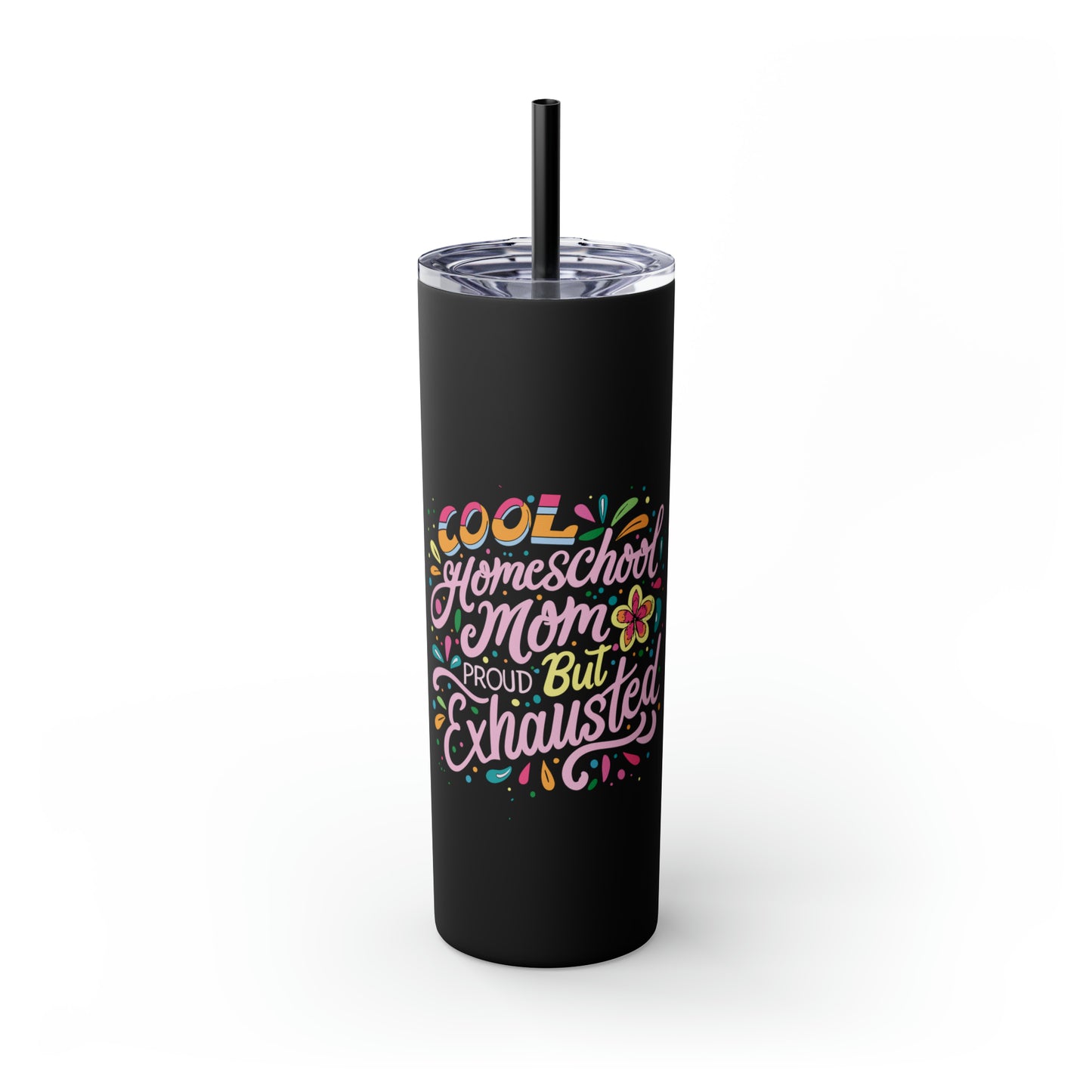 Homeschool Mom Skinny Tumbler with Straw - "Cool Homeschool: Mom Proud But Exhausted"