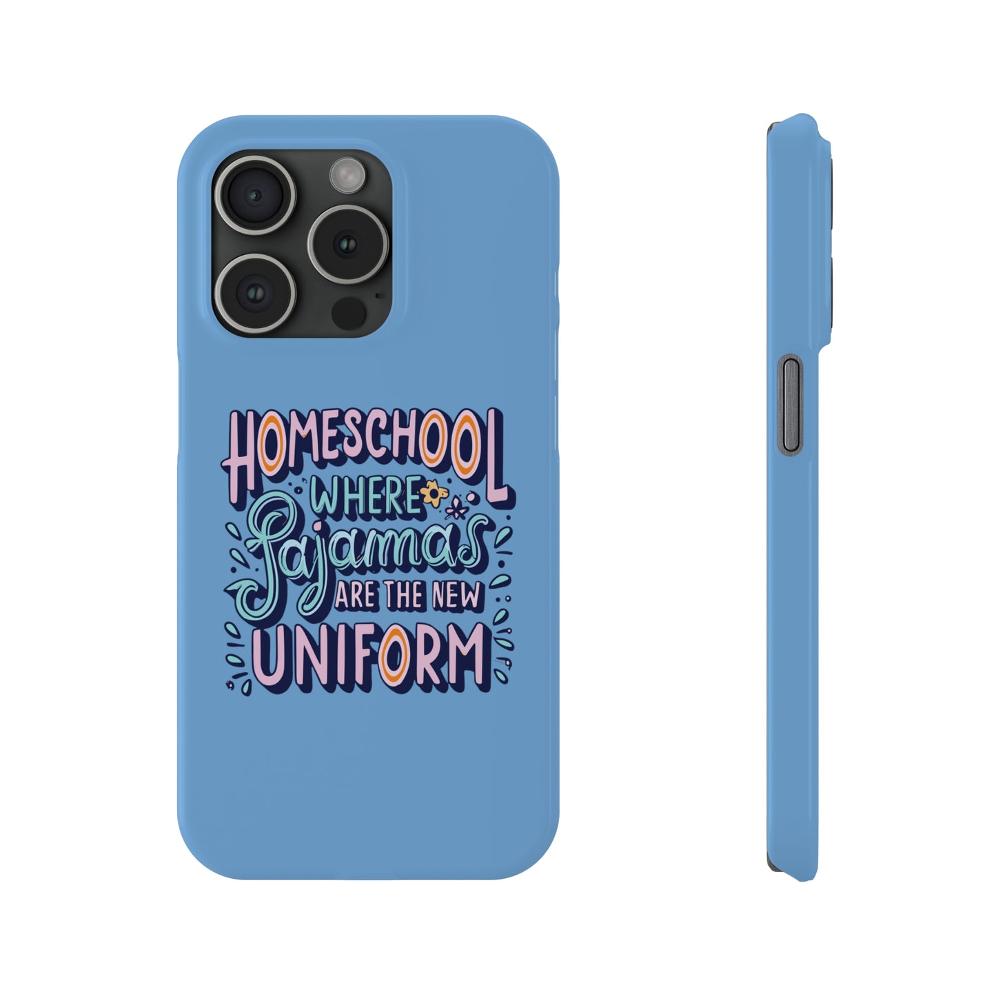 Homeschool Mom Slim Phone Case - "Homeschool Where Pajamas are the New Uniform"