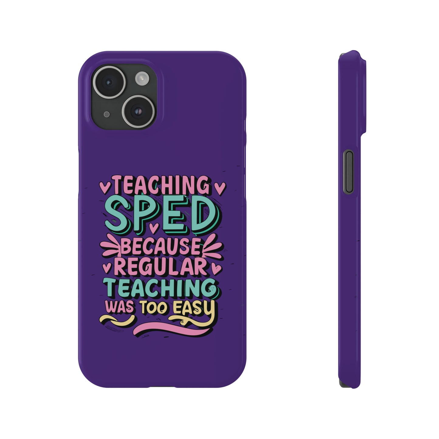 Special Ed Teacher Slim Phone Case - "Teaching SPED Because Regular Teaching Was Too Easy"
