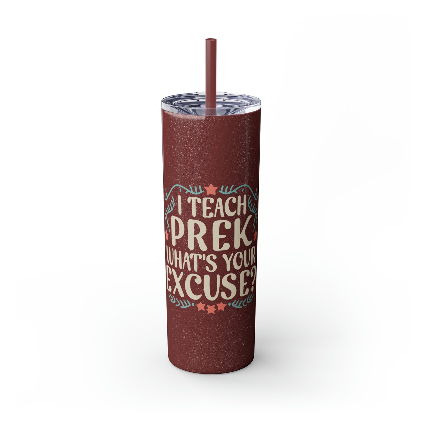 PreK Teacher Skinny Tumbler = "I Teach PreK What's Your Excuse?"