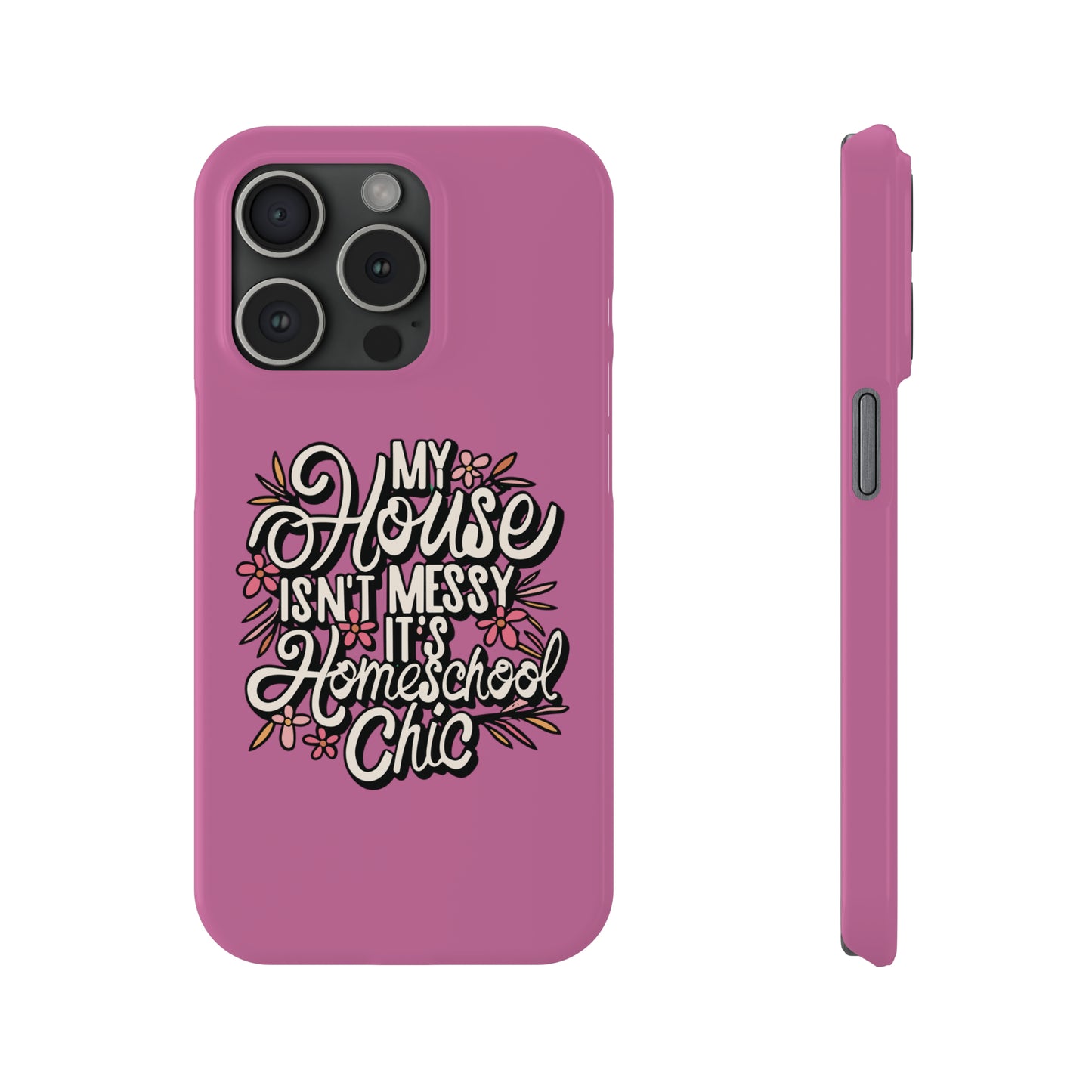Homeschool Mom Slim Phone Case - "My House Isn't Messy It's Homeschool Chic"