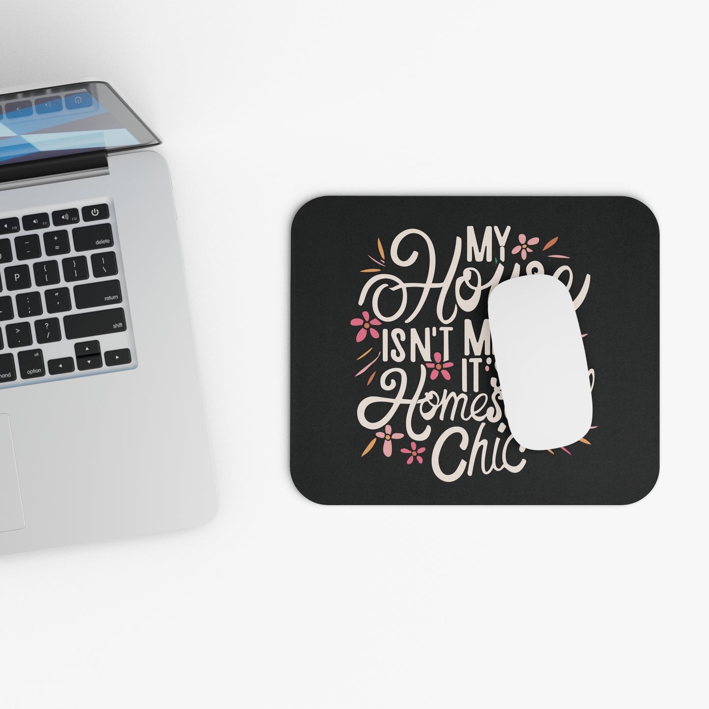 Homeschool Mom Mouse Pad - "My House Isn't Messy It's Homeschool Chic"