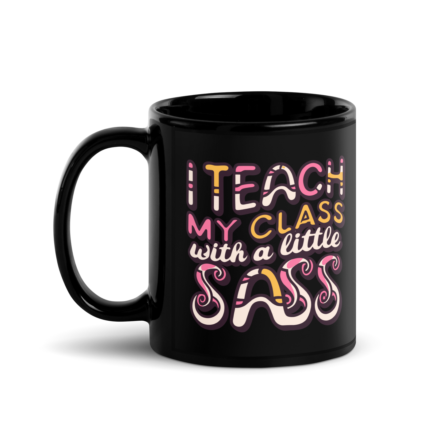 Teacher Coffee Mug- "I Teach My Class With a Little Sass"