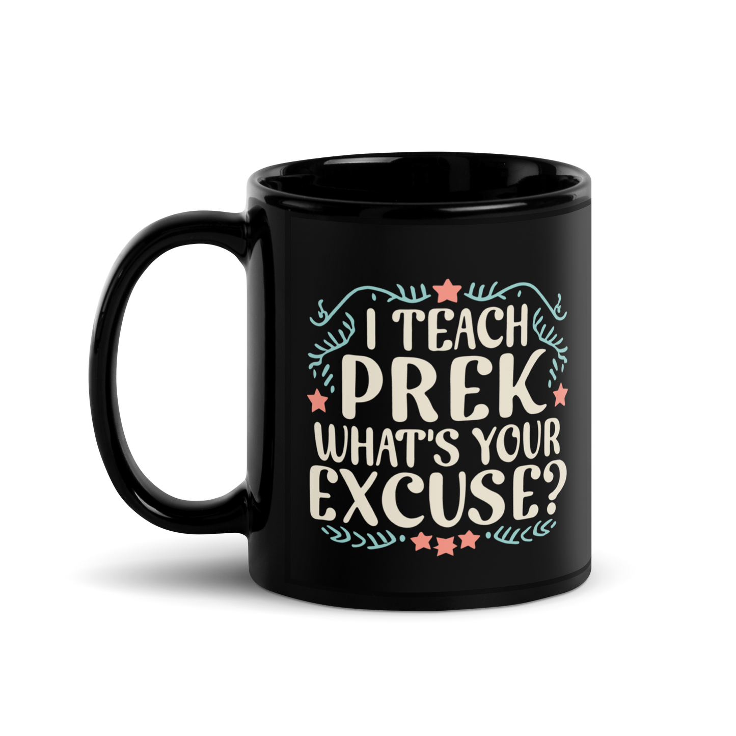 PreK Teacher Mug - "I Teach PreK What's Your Excuse"