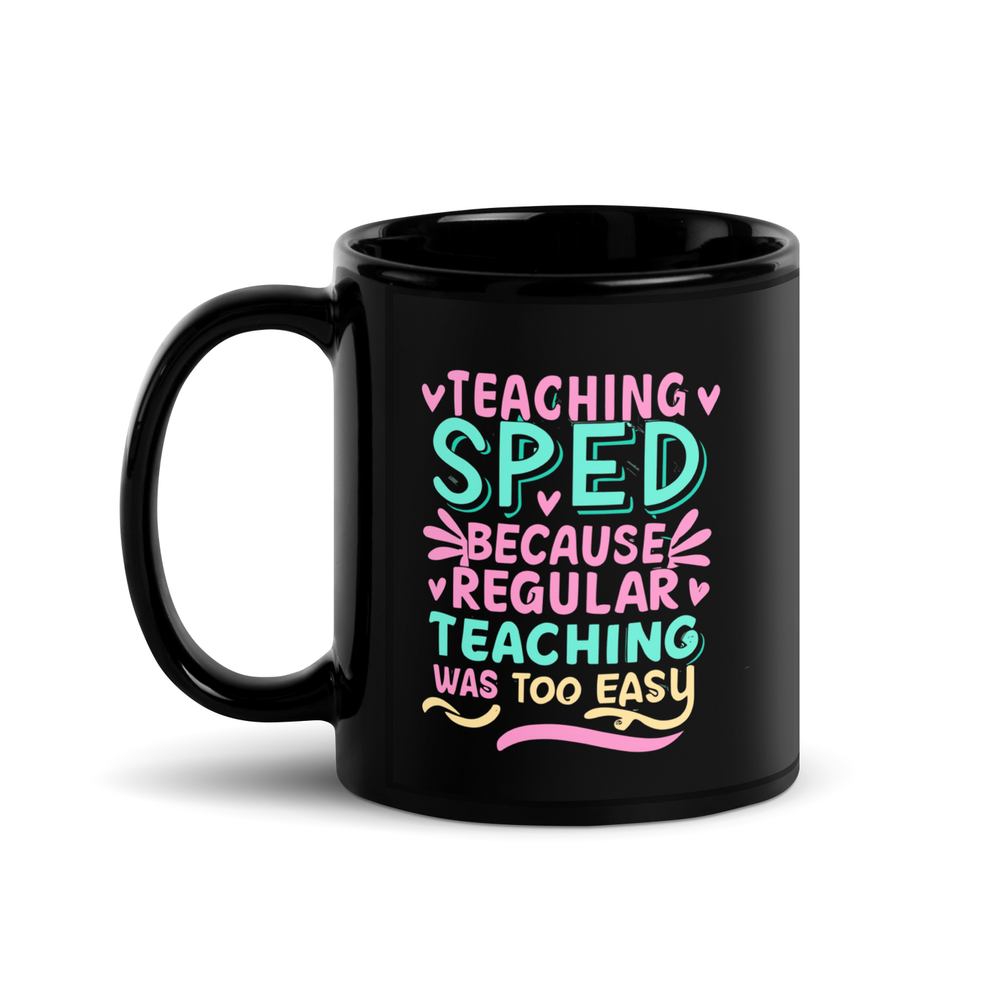 Special Ed Teacher Coffee Mug - "Teaching SPED Because Regular Teaching Was Too Easy"