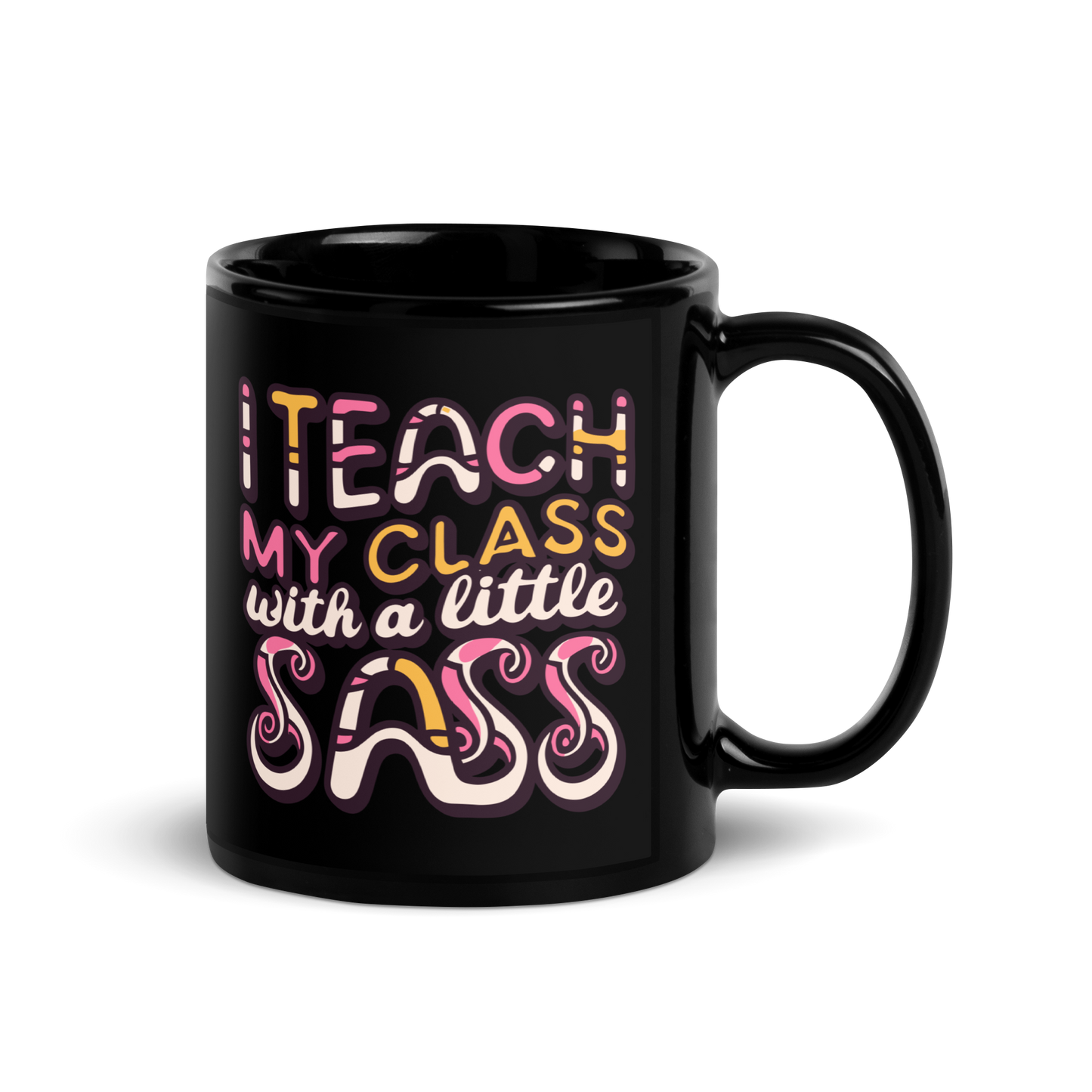 Teacher Coffee Mug- "I Teach My Class With a Little Sass"