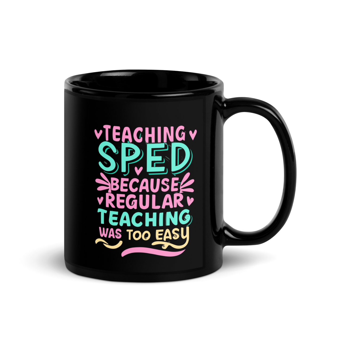 Special Ed Teacher Coffee Mug - "Teaching SPED Because Regular Teaching Was Too Easy"