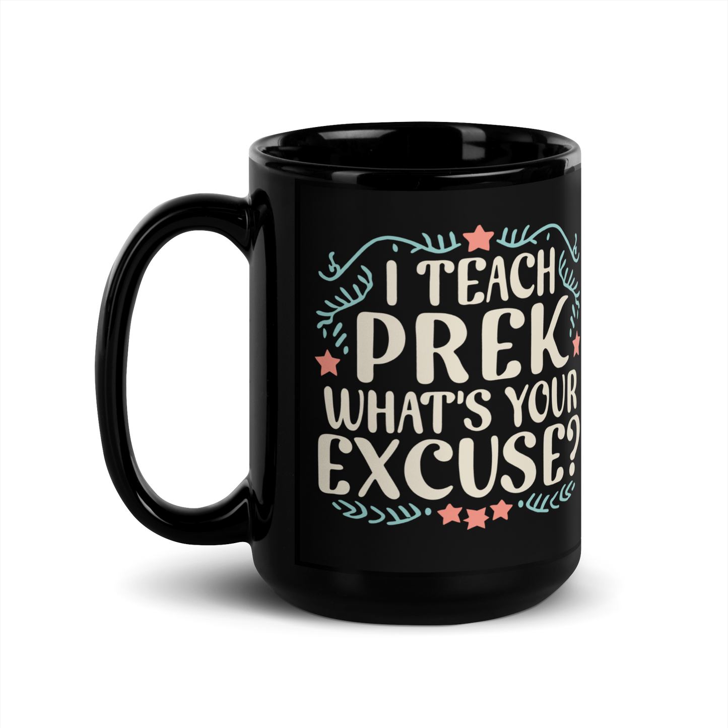 PreK Teacher Mug - "I Teach PreK What's Your Excuse"