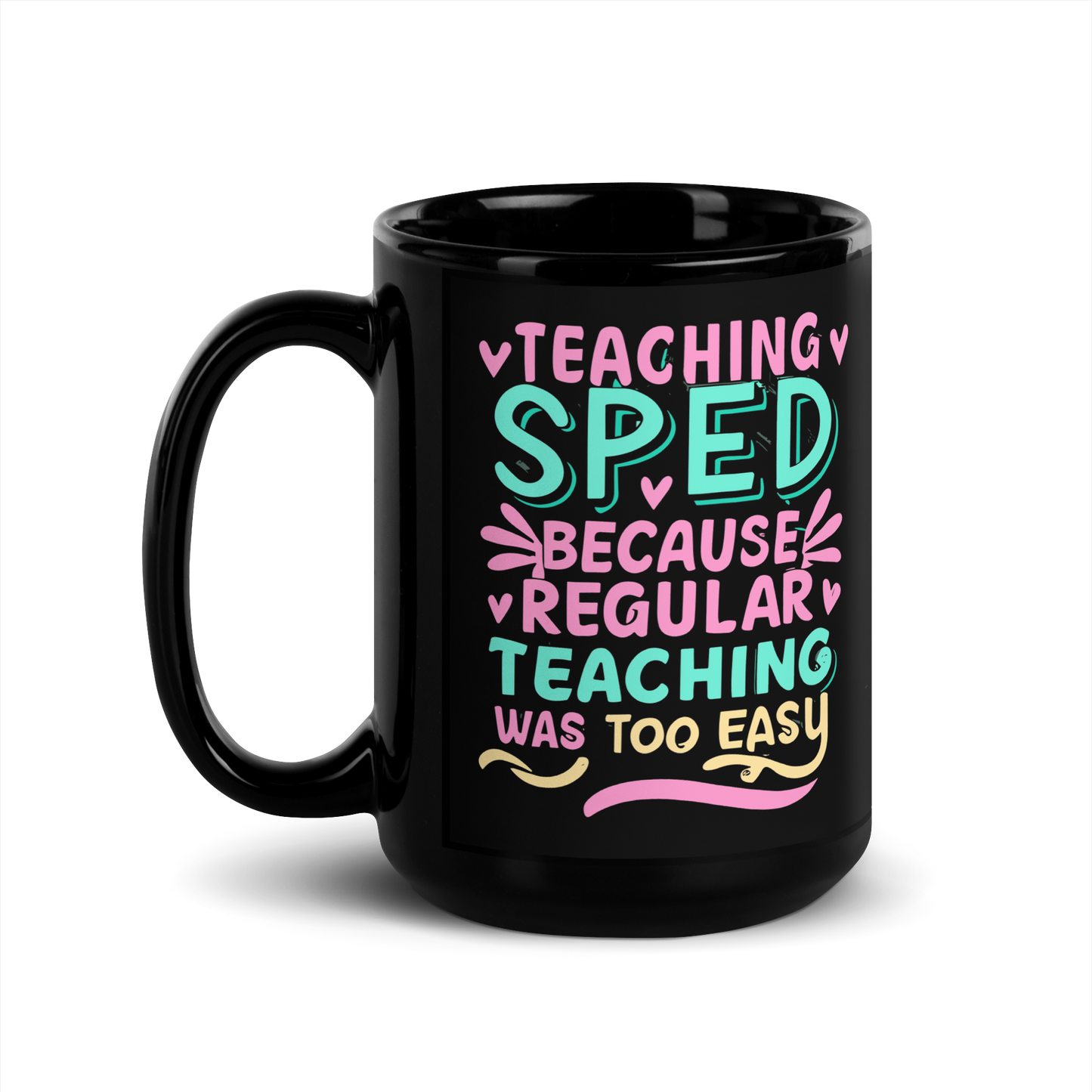 Special Ed Teacher Coffee Mug - "Teaching SPED Because Regular Teaching Was Too Easy"
