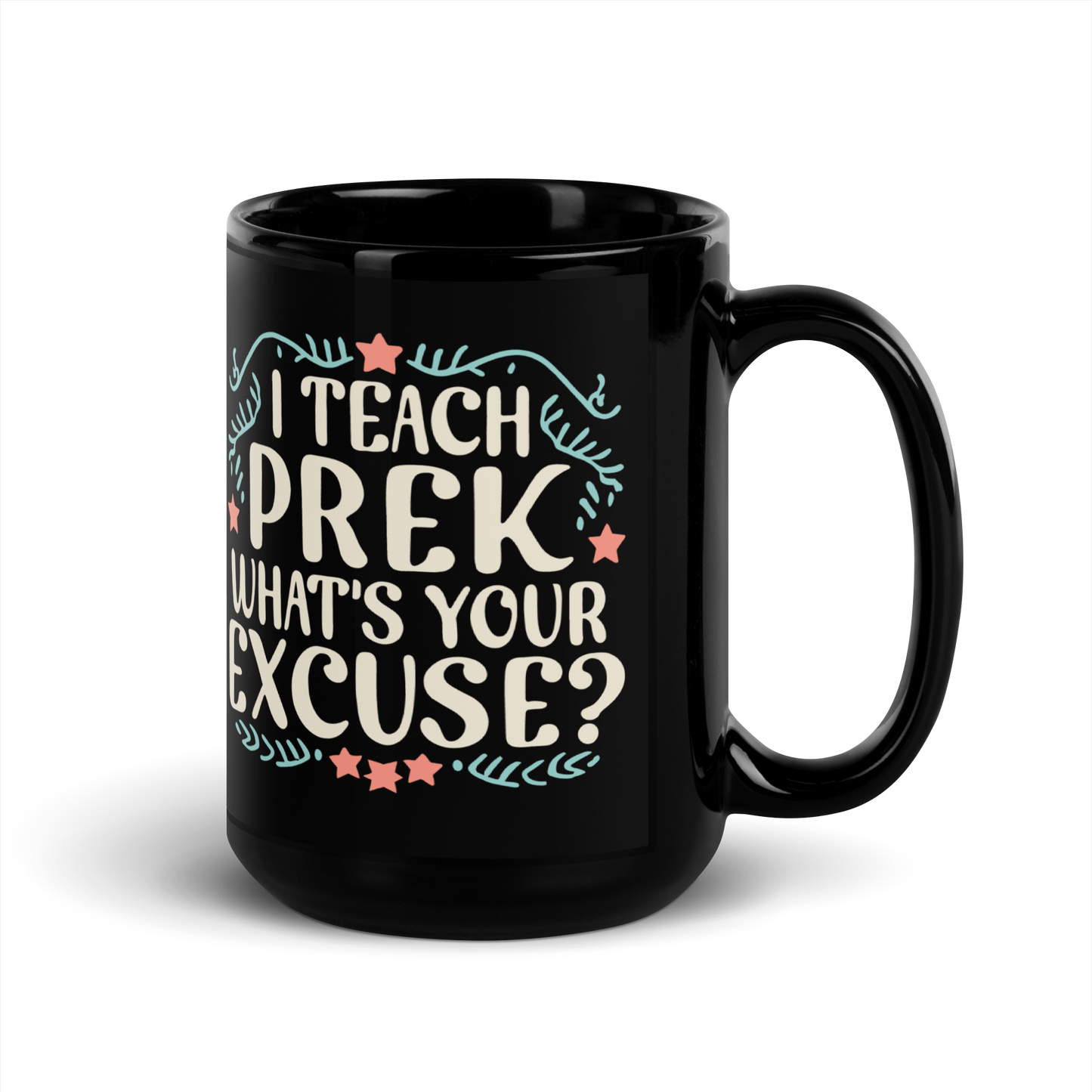 PreK Teacher Mug - "I Teach PreK What's Your Excuse"
