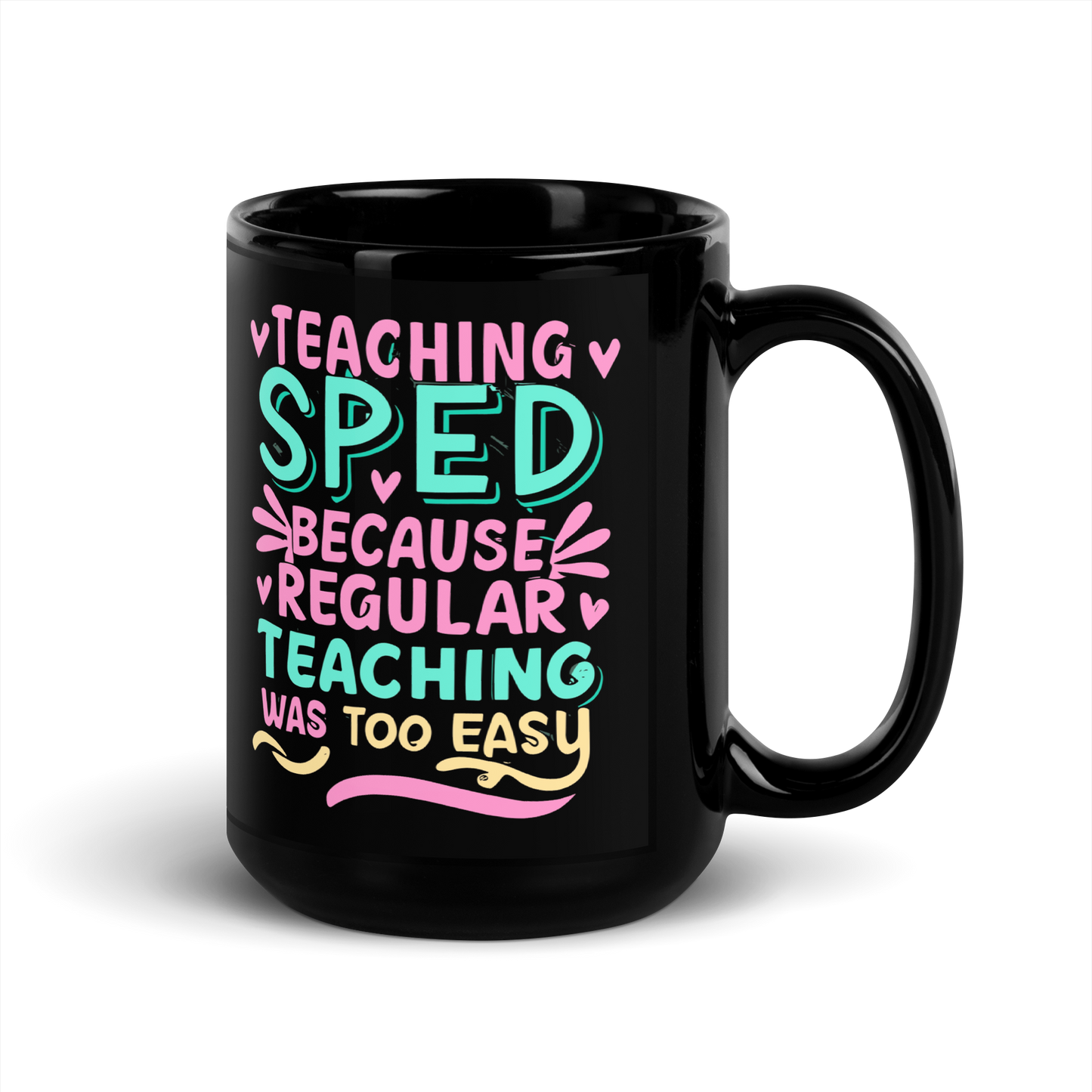 Special Ed Teacher Coffee Mug - "Teaching SPED Because Regular Teaching Was Too Easy"