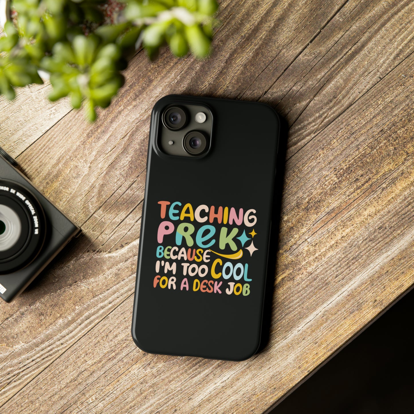 PreK Teacher Slim Phone Case - "Teaching PreK Because I'm Too Cool for a Desk Job"