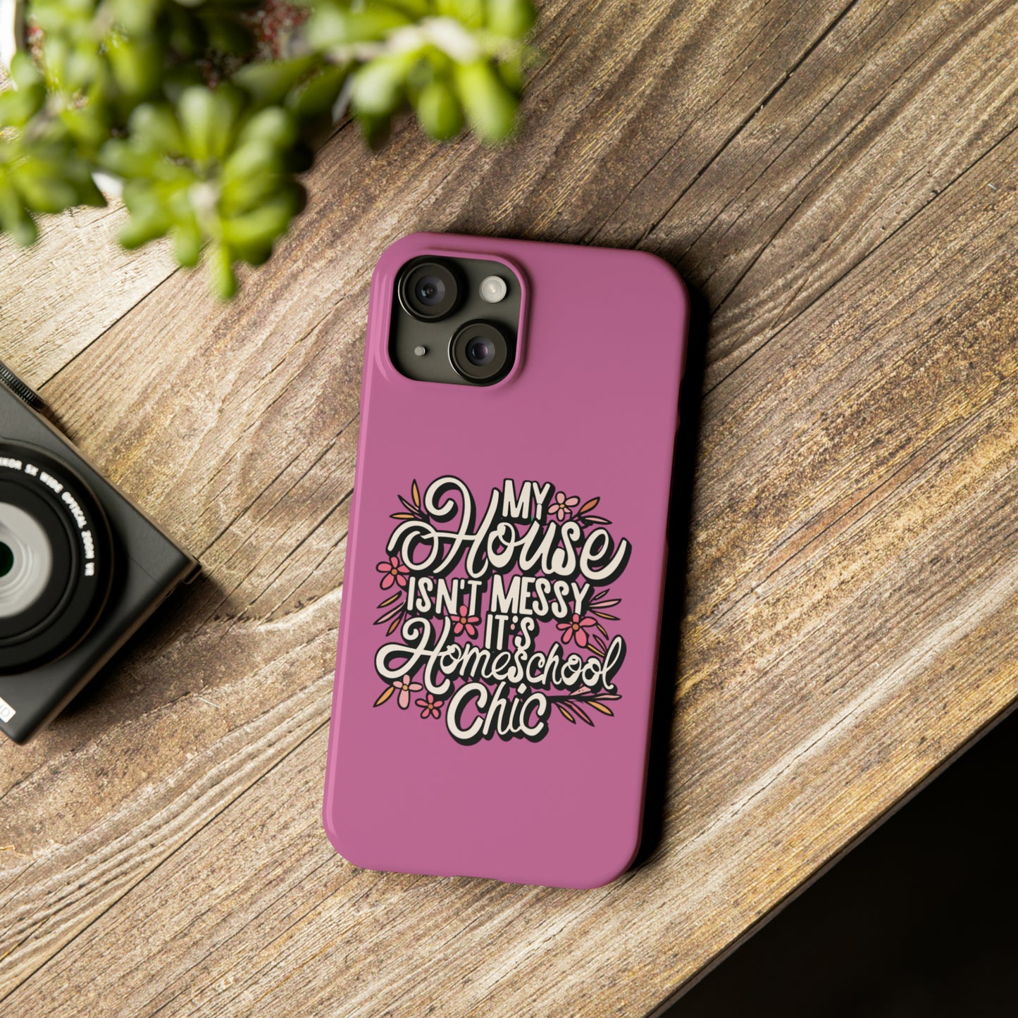 Homeschool Mom Slim Phone Case - "My House Isn't Messy It's Homeschool Chic"