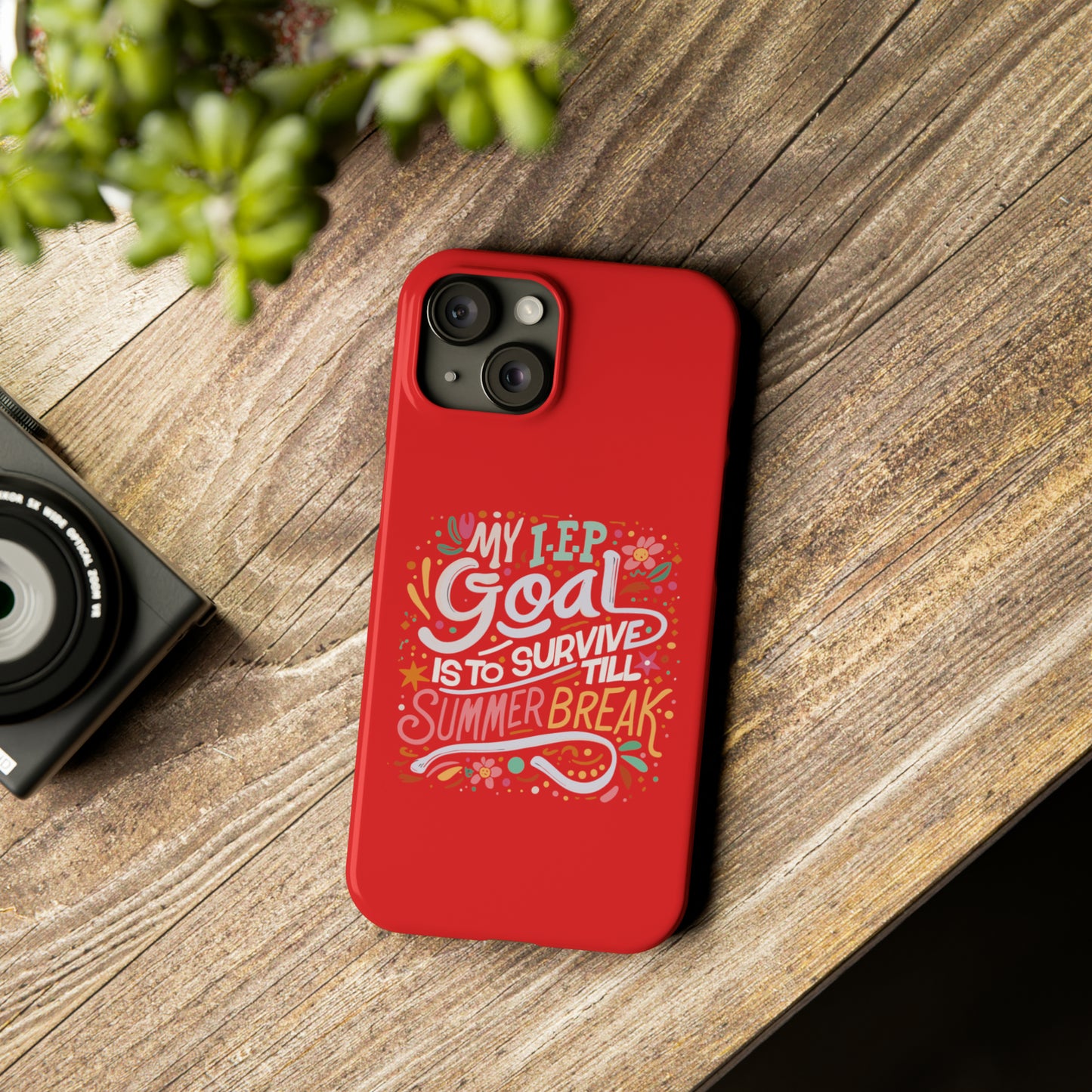 Special Ed Teacher Slim Phone Case - "My IEP Goal is to Survive Till Summer Break"