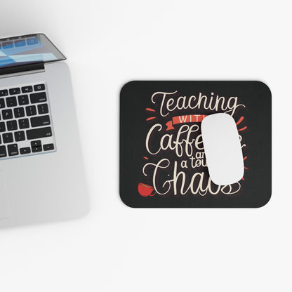 Teacher Mouse Pad - "Teaching with Caffeine and a Touch of Chaos"