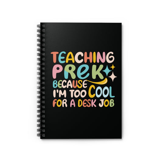 PreK Teacher Spiral Notebook - "Teaching PreK - Because I'm Too Cool for a Desk Job"