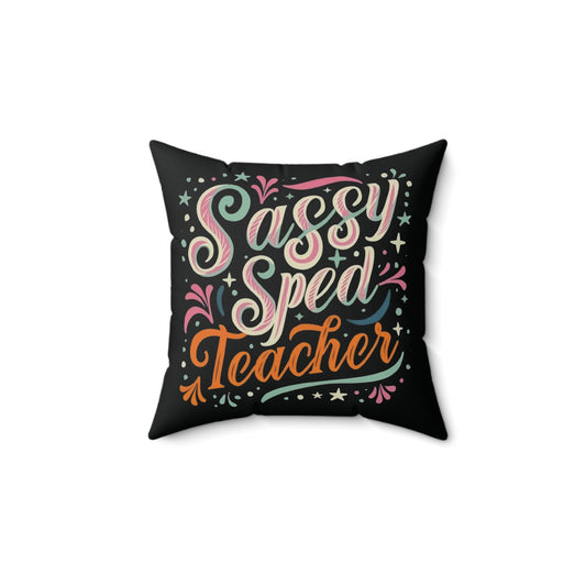 Special Ed Teacher Square Pillow - "Sassy Sped Teacher"