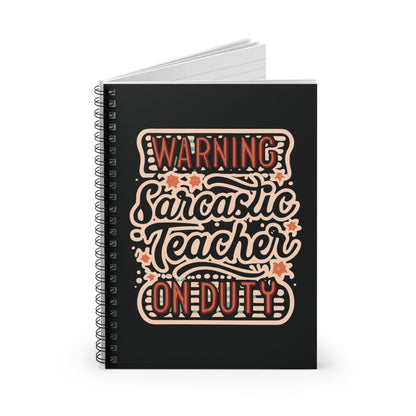 Teacher Spiral Notebook - "Warning: Sarcastic Teacher on Duty"