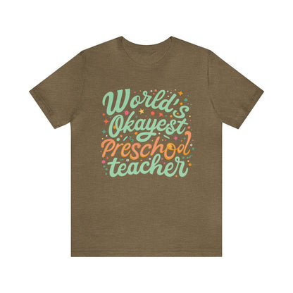 Preschool Teacher Tshirt - "World's Okayest Preschool Teacher"