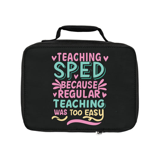 Special Ed Teacher Lunch Bag - "Teaching SPED Because Regular Teaching Was Too Easy"