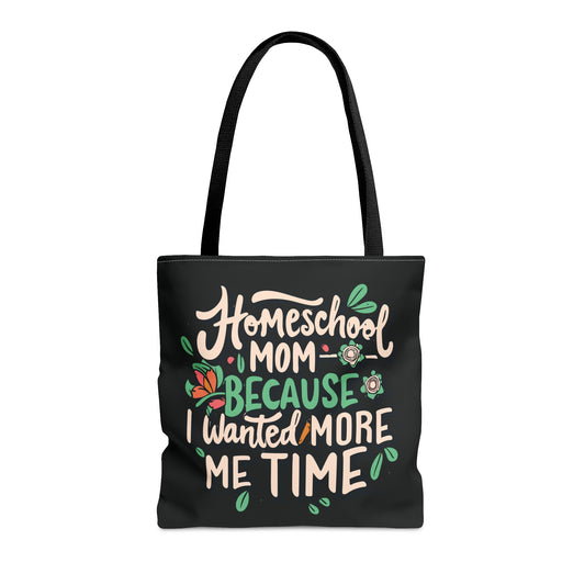 Homeschool Mom Tote Bag -"Homeschool Mom Because I Wanted More Me Time"