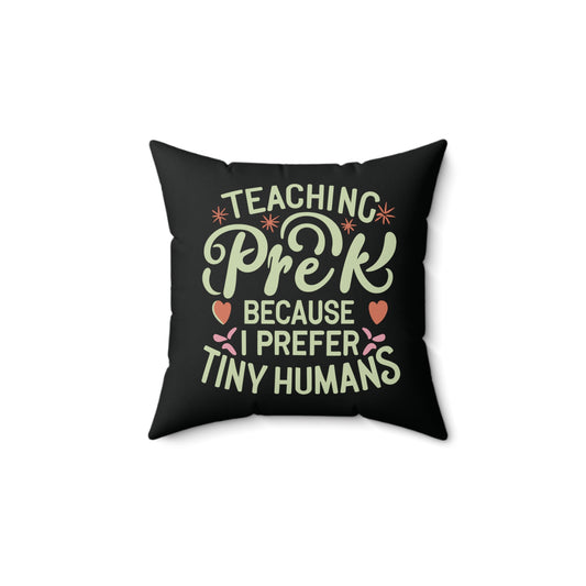 PreK Teacher Pillow - "Teaching PreK Because I Prefer Tiny Humans"