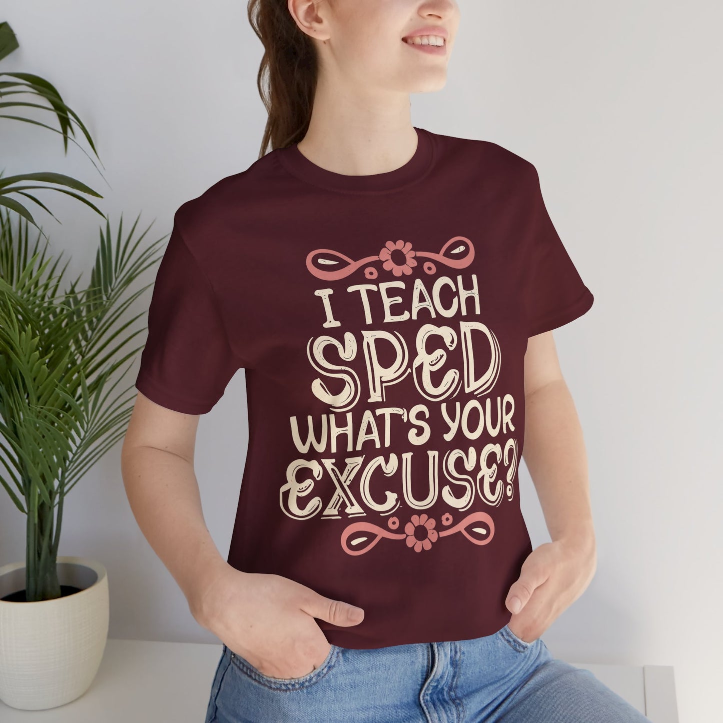 Special Ed Teacher Tshirt - "I Teach SPED - What's Your Excuse"