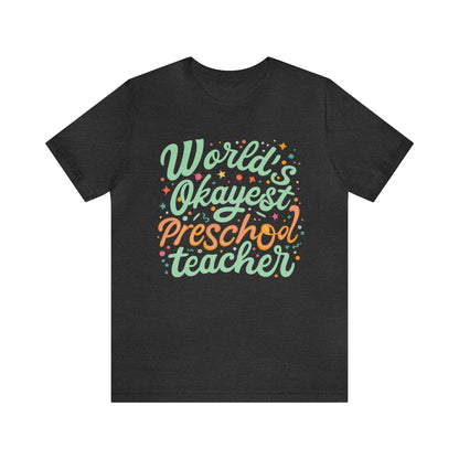 Preschool Teacher Tshirt - "World's Okayest Preschool Teacher"