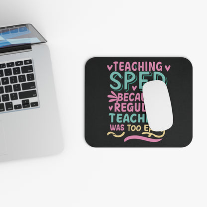 Special Ed Teacher Mouse Pad - "Teaching SPED Because Regular Teaching Was Too Easy"