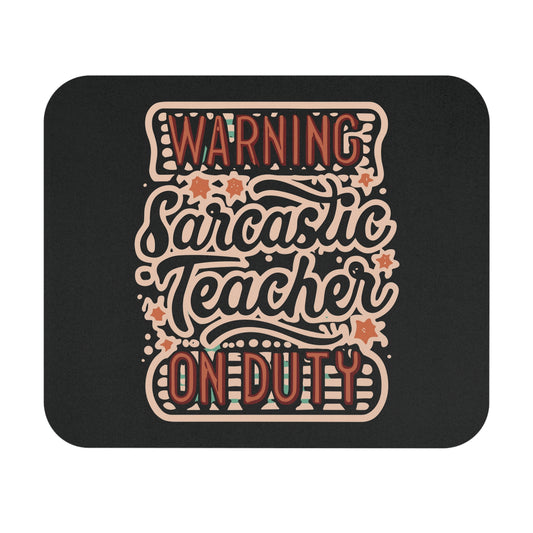Teacher Mouse Pad - "Warning: Sarcastic Teacher on Duty"