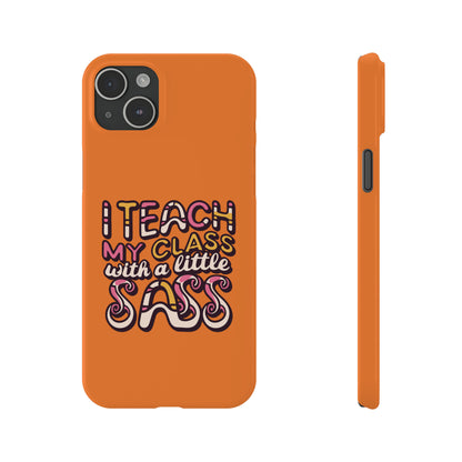 Teacher Slim Phone Case - "I Teach My Class With a Little Sass"