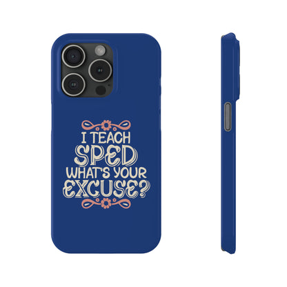 Special Ed Teacher Slim Phone Case - "I Teach SPED - What's Your Excuse"