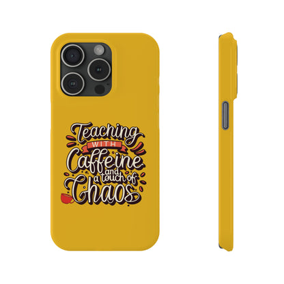 Teacher Slim Phone Case - "Teaching with Caffeine and a Touch of Chaos"
